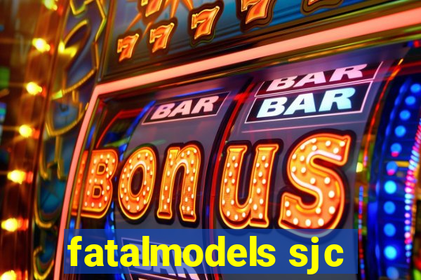 fatalmodels sjc